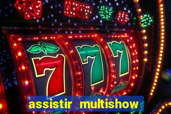 assistir multishow online ao vivo